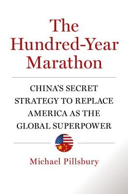 The Hundred-Year Marathon: China's Secret Strategy to Replace America as the Global Superpower by Pillsbury, Michael