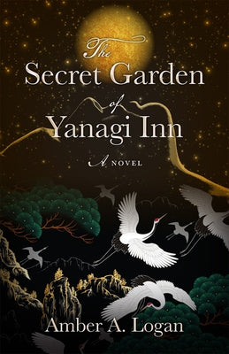 The Secret Garden of Yanagi Inn by Logan, Amber