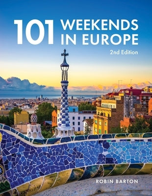 101 Weekends in Europe, 2nd Edition by Barton, Robin