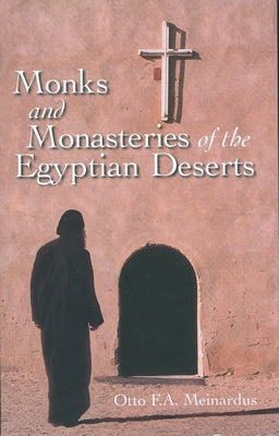 Monks and Monasteries of the Egyptian Desert: Revised Edition by Meinardus, Otto F. a.
