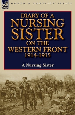 Diary of a Nursing Sister on the Western Front 1914-1915 by A. Nursing Sister