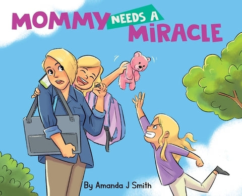 Mommy Needs a Miracle by Smith, Amanda J.