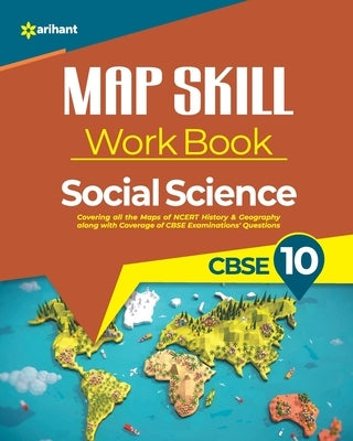 Map Skill Work Book CBSE 10th by Arihant Experts