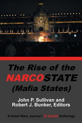 The Rise of the Narcostate by Bunker, Robert J.