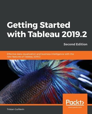 Getting Started with Tableau 2019.2 - Second Edition by Guillevin, Tristan