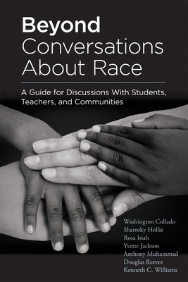 Beyond Conversations about Race: A Guide for Discussions with Students, Teachers, and Communities (How to Talk about Racism in Schools and Implement E by Collado, Washington