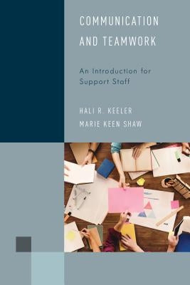 Communication and Teamwork: An Introduction for Support Staff by Keeler, Hali R.