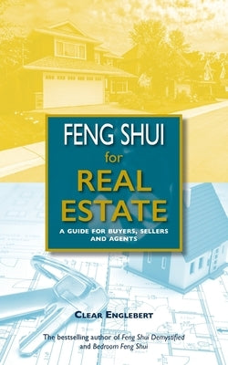 Feng Shui for Real Estate: A Guide for Buyers, Sellers and Agents by Englebert, Clear