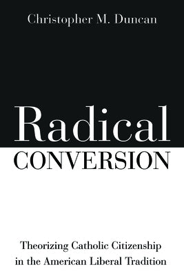 Radical Conversion by Duncan, Christopher M.