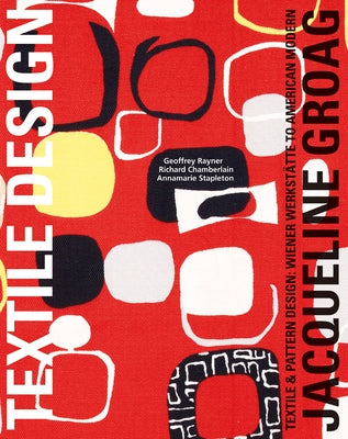 Jacqueline Groag: Textile & Pattern Design: Wiener Werkstätte to American Modern by Rayner, Geoff