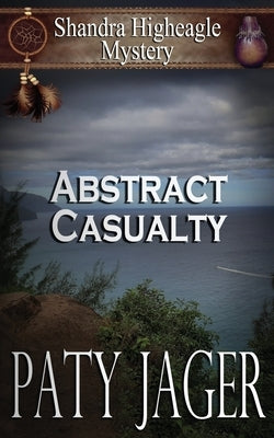 Abstract Casualty: Shandra Higheagle Mystery by Jager, Paty