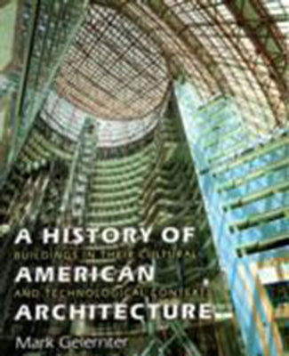 A History of American Architecture: Buildings in Their Cultural and Technological Context by Gelernter, Mark
