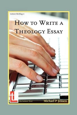 How to Write a Theology Essay by Jensen, Michael P.