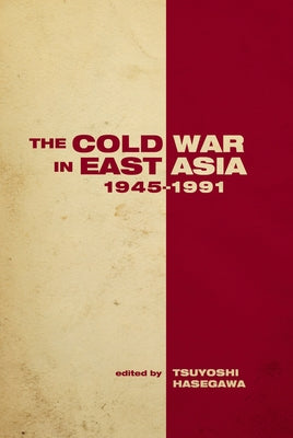 The the Cold War in East Asia, 1945-1991 by Hasegawa, Tsuyoshi