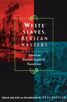 White Slaves, African Masters: An Anthology of American Barbary Captivity Narratives by Baepler, Paul