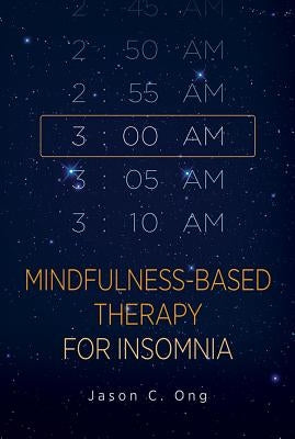 Mindfulness-Based Therapy for Insomnia by Ong, Jason C.