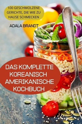 Das Komplette Koreanischamerikanische Kochbuch by Adala Brandt