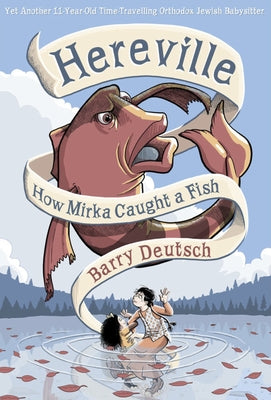 Hereville: How Mirka Caught a Fish Volume 3 by Deutsch, Barry