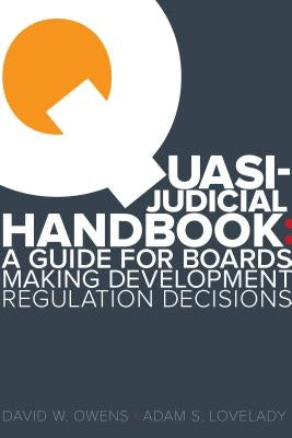 Quasi Judicial Handbook: A Guide for Boards Making Development Regulation Decisions by Lovelady, Adam