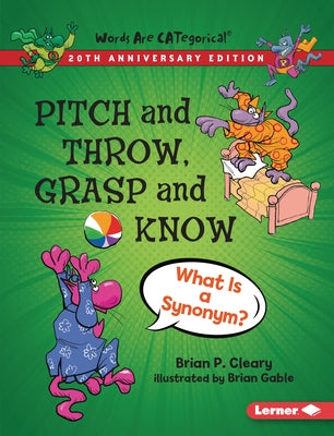 Pitch and Throw, Grasp and Know, 20th Anniversary Edition: What Is a Synonym? by Cleary, Brian P.