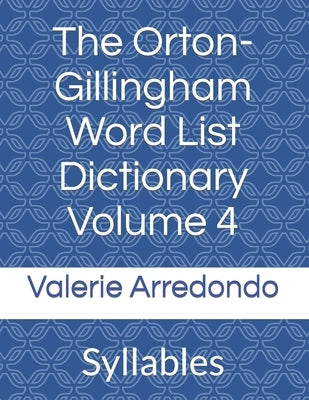 The Orton-Gillingham Word List Dictionary Volume 4: Syllables by Arredondo, Valerie