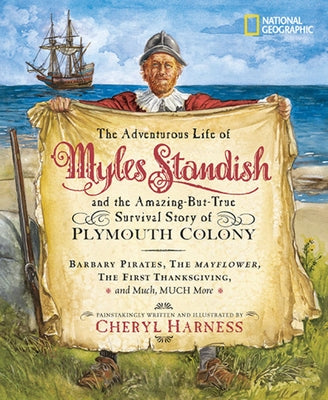 The Adventurous Life of Myles Standish and the Amazing-But-True Survival Story of Plymouth Colony: Barbary Pirates, the Mayflower, the First Thanksgiv by Harness, Cheryl