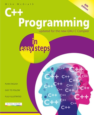 C++ Programming in Easy Steps, 6th Edition by McGrath, Mike