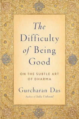 Difficulty of Being Good: On the Subtle Art of Dharma by Das, Gurcharan