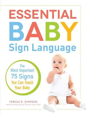 Essential Baby Sign Language: The Most Important 75 Signs You Can Teach Your Baby by Simpson, Teresa R.