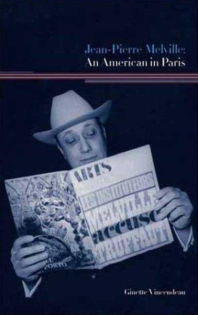 Jean-Pierre Melville: An American in Paris by Vincendeau, Ginette