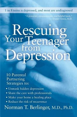 Rescuing Your Teenager from Depression by Berlinger, Norman T.