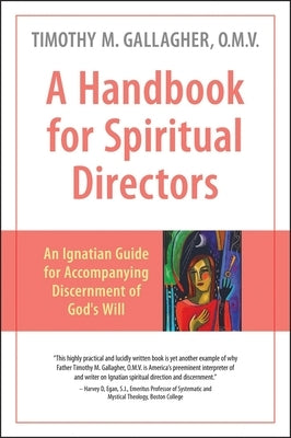 A Handbook for Spiritual Directors: An Ignatian Guide for Accompanying Discernment of God's Will by Gallagher, Timothy M.
