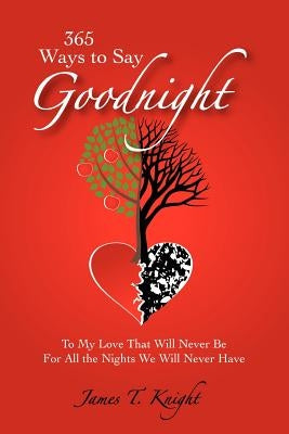 365 Ways to Say Goodnight by Knight, James T.
