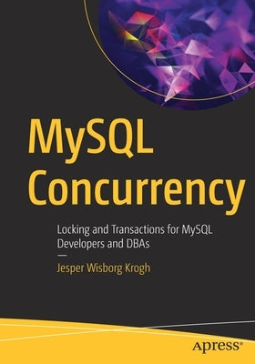 MySQL Concurrency: Locking and Transactions for MySQL Developers and Dbas by Krogh, Jesper Wisborg