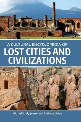 A Cultural Encyclopedia of Lost Cities and Civilizations by Shally-Jensen, Michael