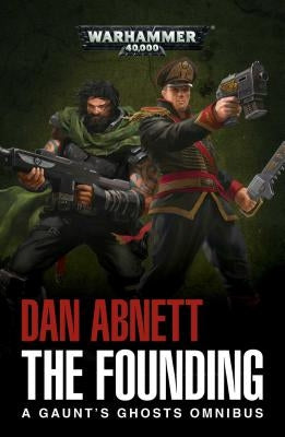 The Founding: A Gaunt's Ghosts Omnibus by Abnett, Dan