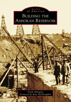 Building the Ashokan Reservoir by Almquist, Frank