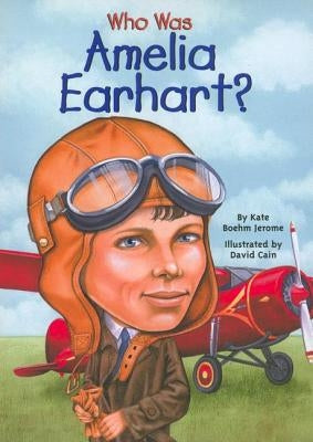 Who Was Amelia Earhart? by Jerome, Kate Boehm