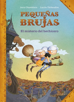 Pequeñas Brujas: El Misterio del Hechicero / Little Witches: The Mystery of the Sorcerer by Chamblain, Joris