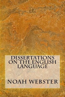 Dissertations On The English Language by Webster, Noah