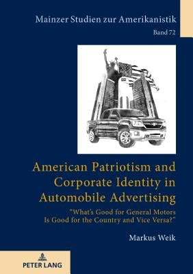 American Patriotism and Corporate Identity in Automobile Advertising: «What's Good for General Motors Is Good for the Country and Vice Versa?» by Herget, Winfried