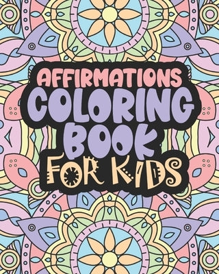 Affirmations Coloring Book For Kids: Positive Words for Self Worth and Self Confidence by Joyful Haven Press