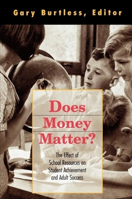 Does Money Matter?: The Effect of School Resources on Student Achievement and Adult Success by Burtless, Gary