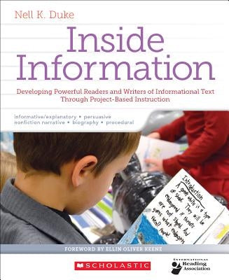 Inside Information: Developing Powerful Readers and Writers of Informational Text Through Project-Based Instruction by Duke, Nell