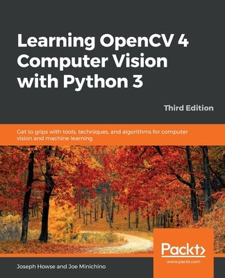 Learning OpenCV 4 Computer Vision with Python by Howse, Joseph