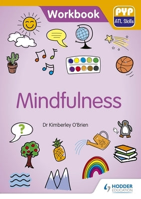 Mindfulness: Pyp ATL Skills Workbook by O'Brien, Kimberley