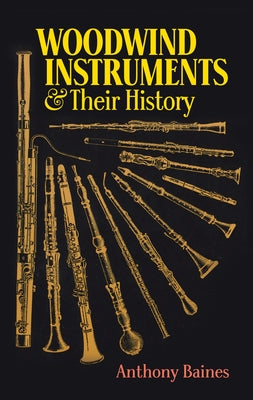 Woodwind Instruments and Their History by Baines, Anthony