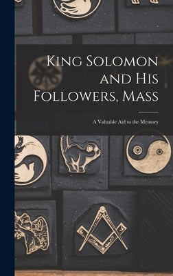 King Solomon and His Followers, Mass: a Valuable Aid to the Memory by Anonymous