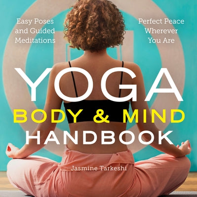 Yoga Body and Mind Handbook: Easy Poses, Guided Meditations, Perfect Peace Wherever You Are by Tarkeshi, Jasmine