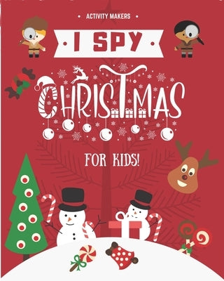 I SPY Christmas For Kids: Fun Interactive Guessing Activity Game For Kids - Christmas Gifts for Kids by Makers, Activity